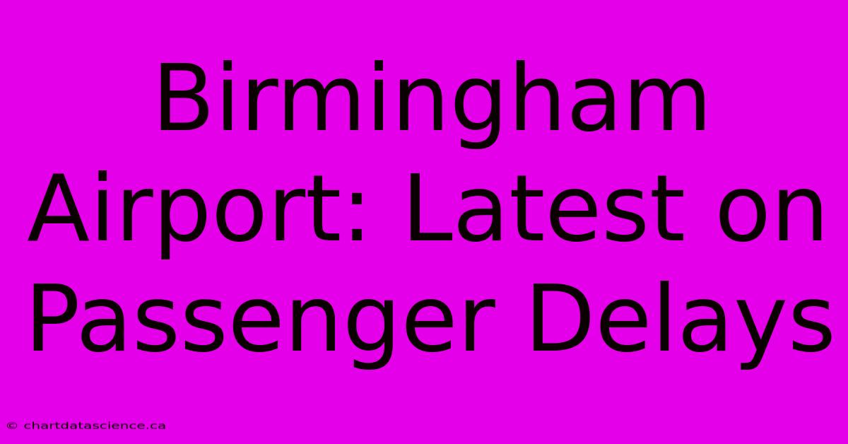 Birmingham Airport: Latest On Passenger Delays 