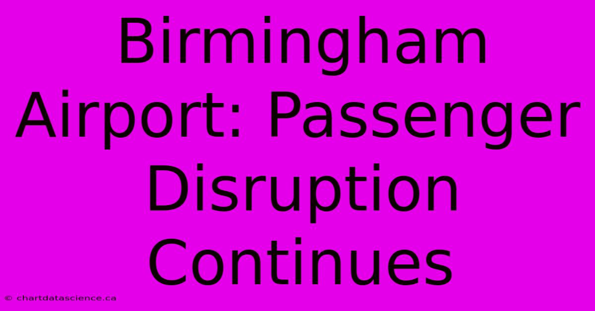 Birmingham Airport: Passenger Disruption Continues