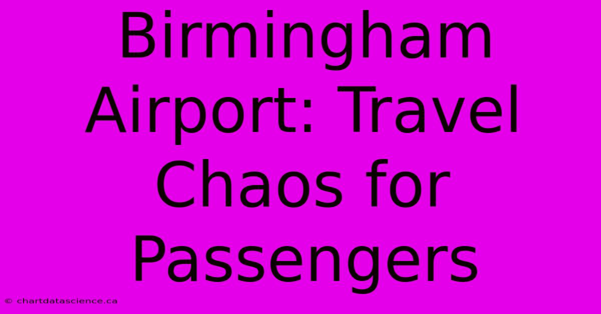 Birmingham Airport: Travel Chaos For Passengers