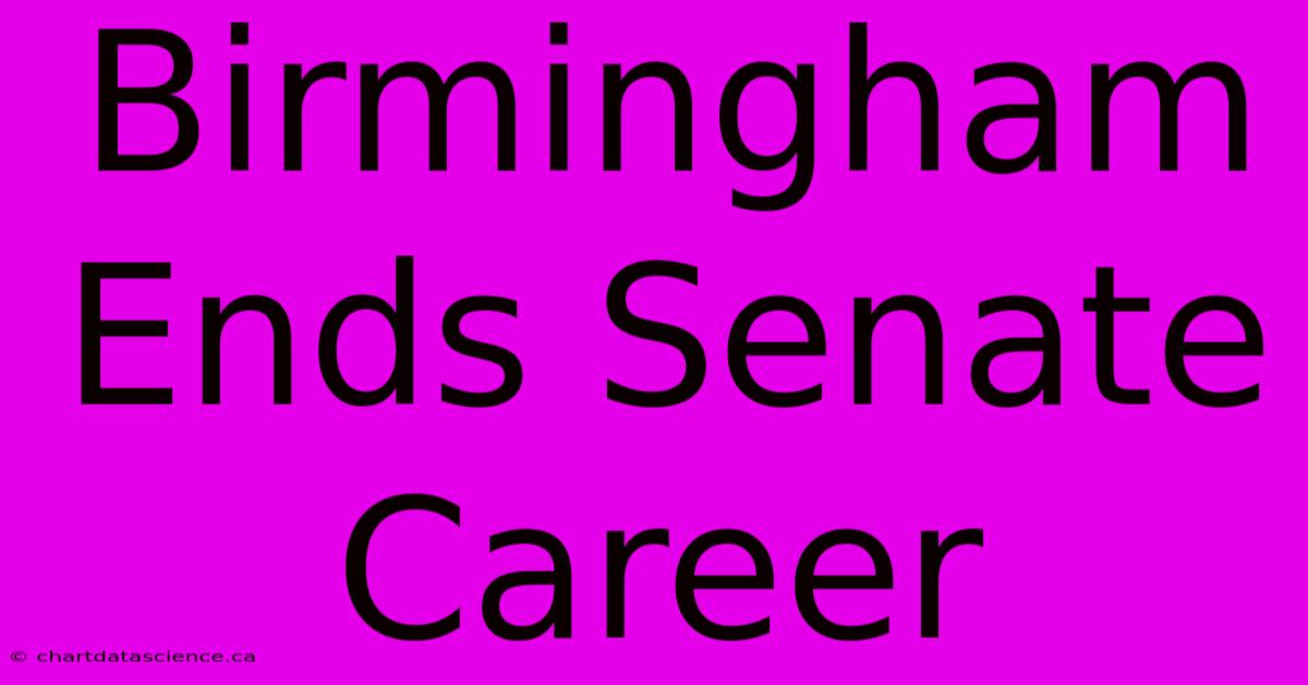 Birmingham Ends Senate Career