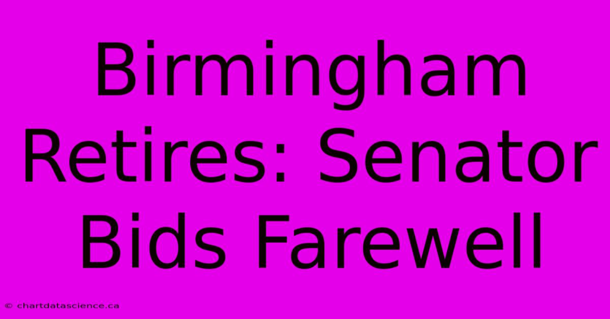 Birmingham Retires: Senator Bids Farewell