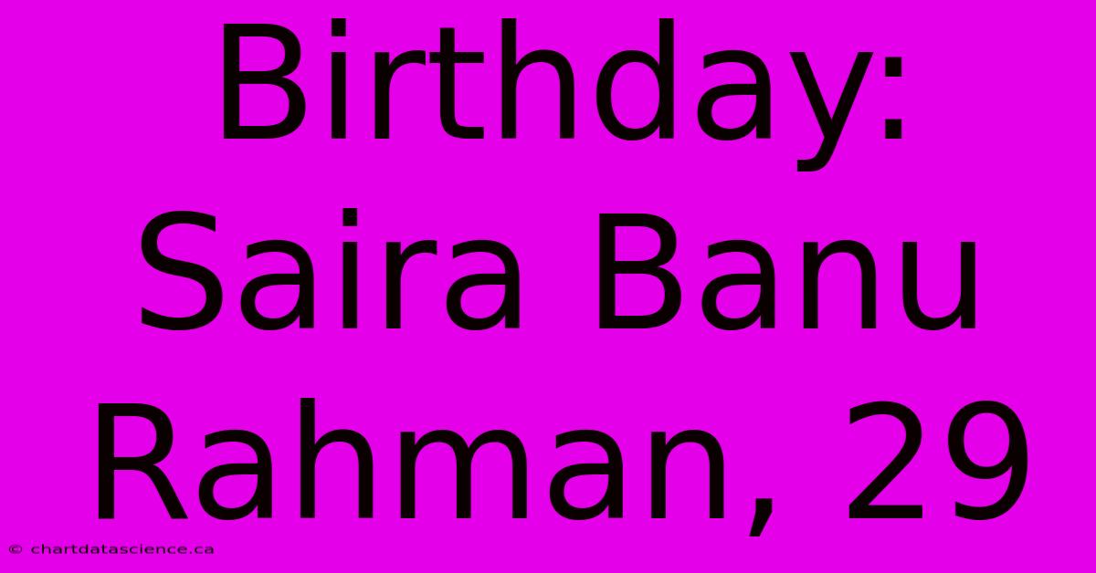 Birthday: Saira Banu Rahman, 29