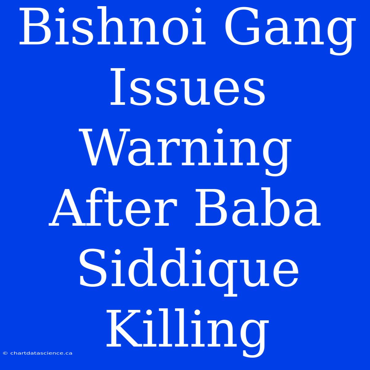 Bishnoi Gang Issues Warning After Baba Siddique Killing