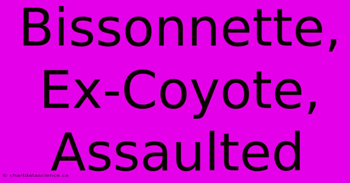 Bissonnette, Ex-Coyote, Assaulted