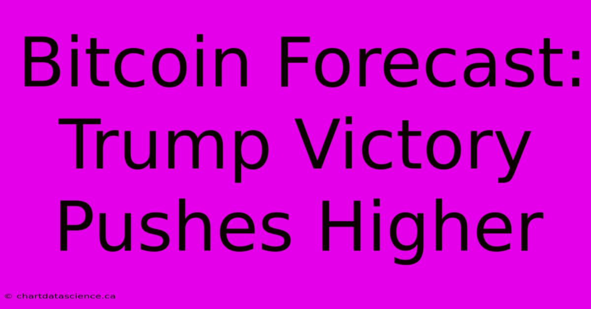 Bitcoin Forecast: Trump Victory Pushes Higher