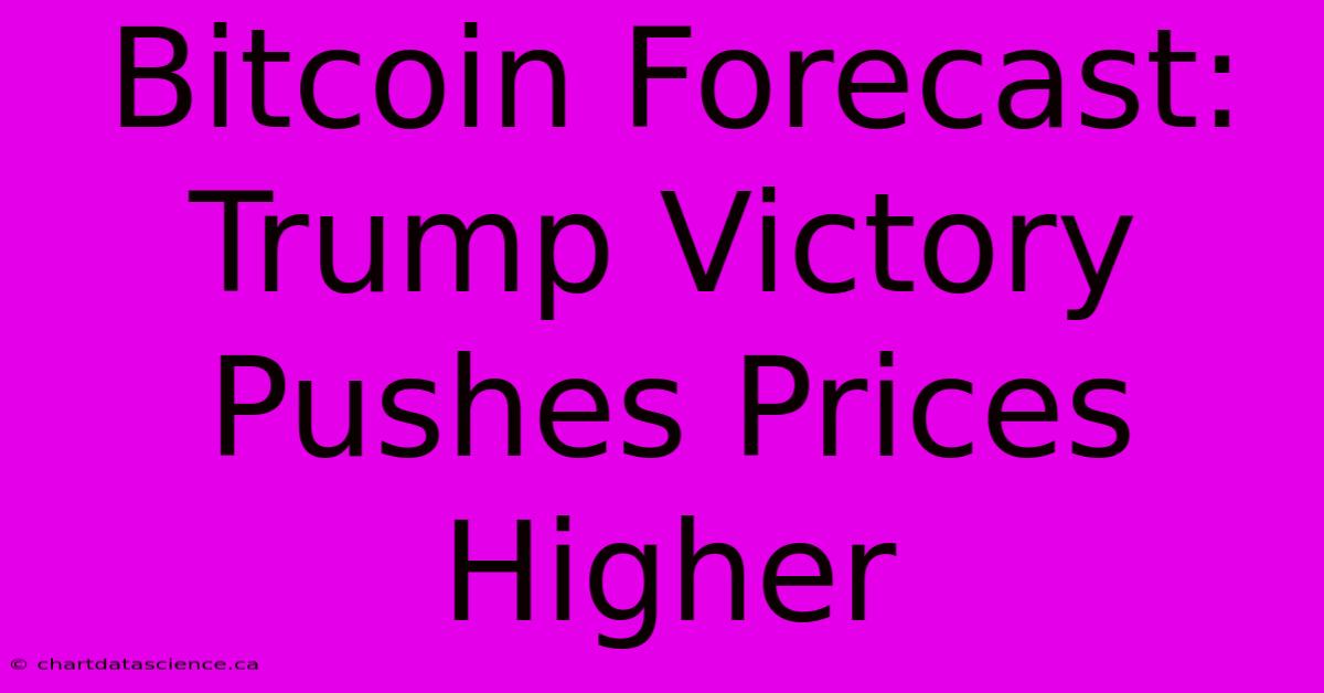 Bitcoin Forecast: Trump Victory Pushes Prices Higher