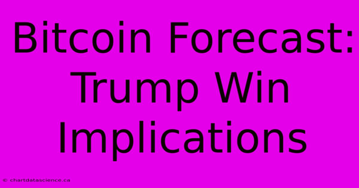 Bitcoin Forecast: Trump Win Implications 