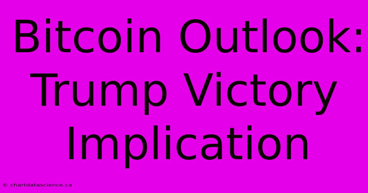 Bitcoin Outlook: Trump Victory Implication 