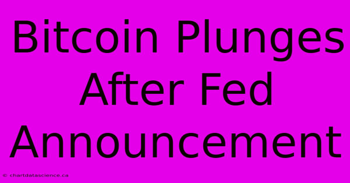 Bitcoin Plunges After Fed Announcement