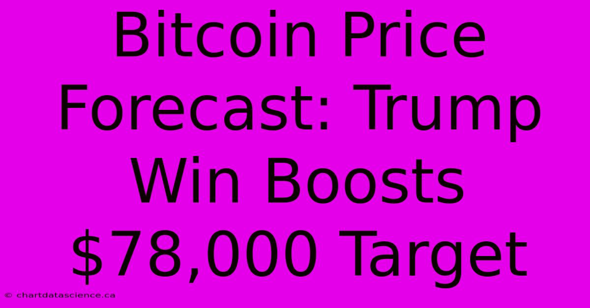 Bitcoin Price Forecast: Trump Win Boosts $78,000 Target