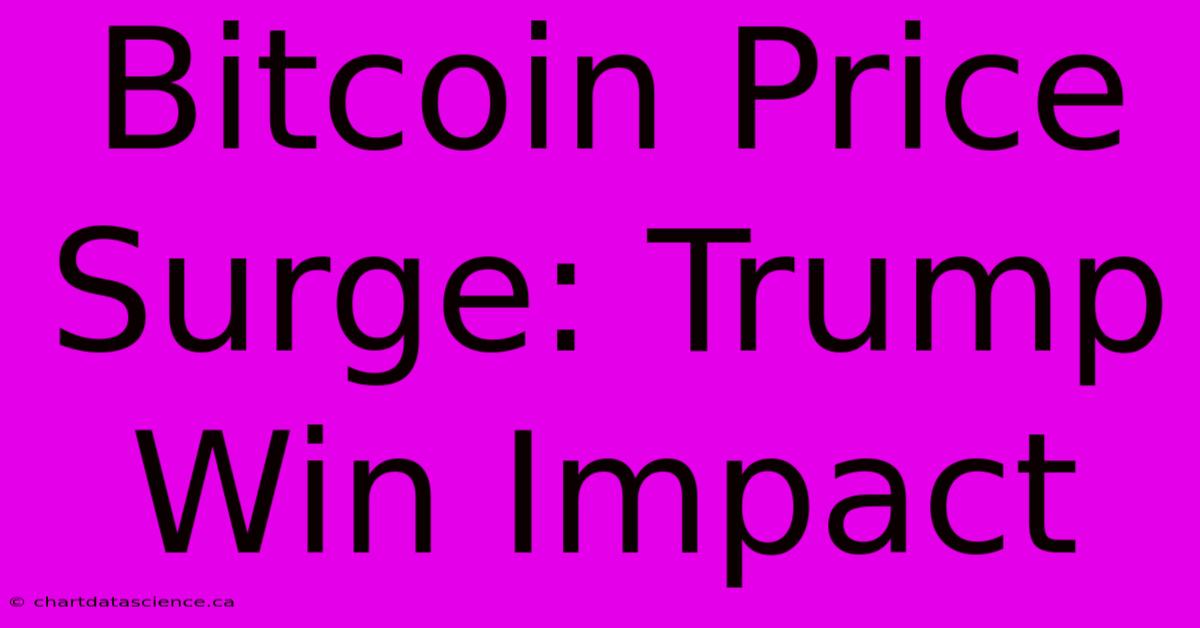 Bitcoin Price Surge: Trump Win Impact