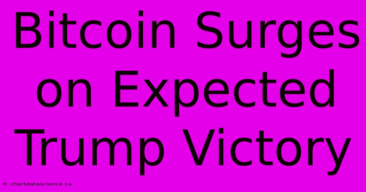 Bitcoin Surges On Expected Trump Victory