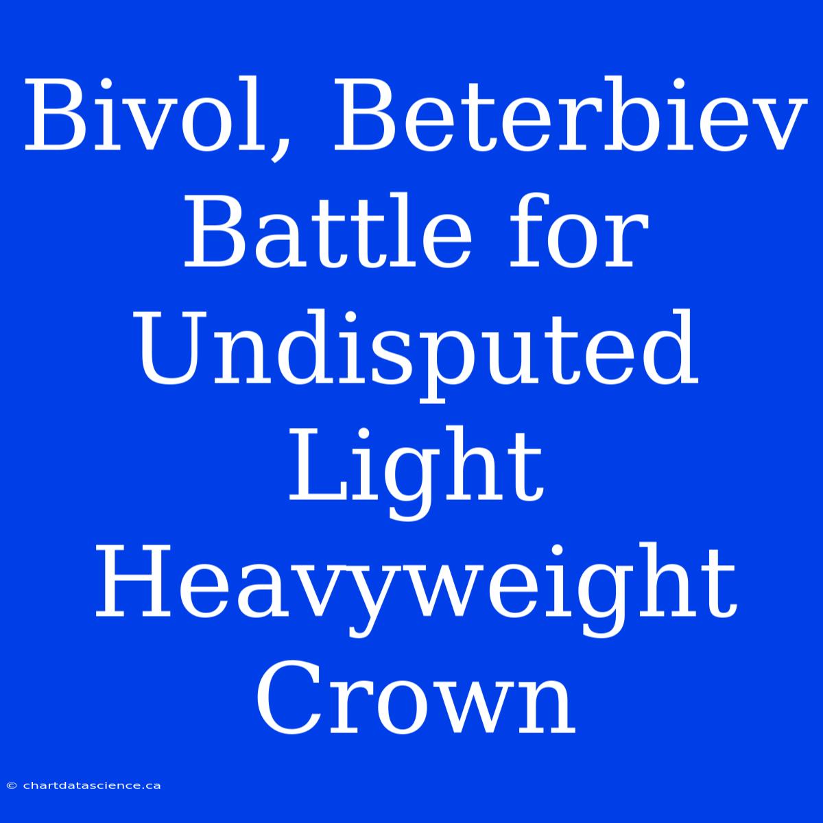 Bivol, Beterbiev Battle For Undisputed Light Heavyweight Crown