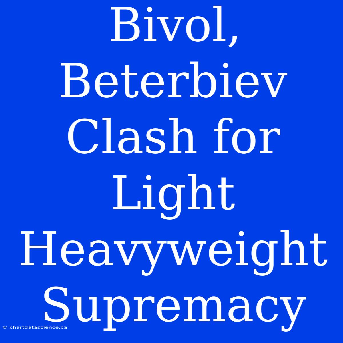 Bivol, Beterbiev Clash For Light Heavyweight Supremacy