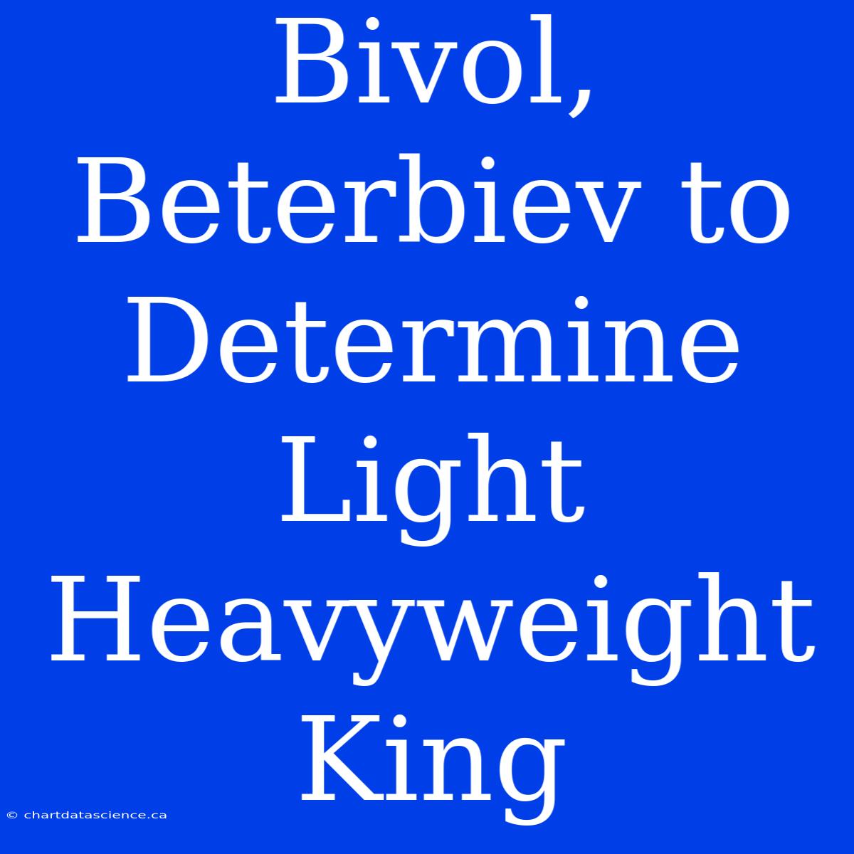 Bivol, Beterbiev To Determine Light Heavyweight King