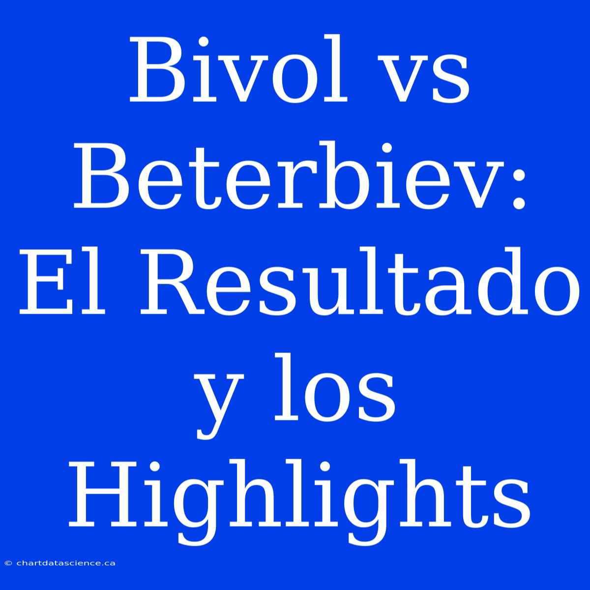 Bivol Vs Beterbiev: El Resultado Y Los Highlights