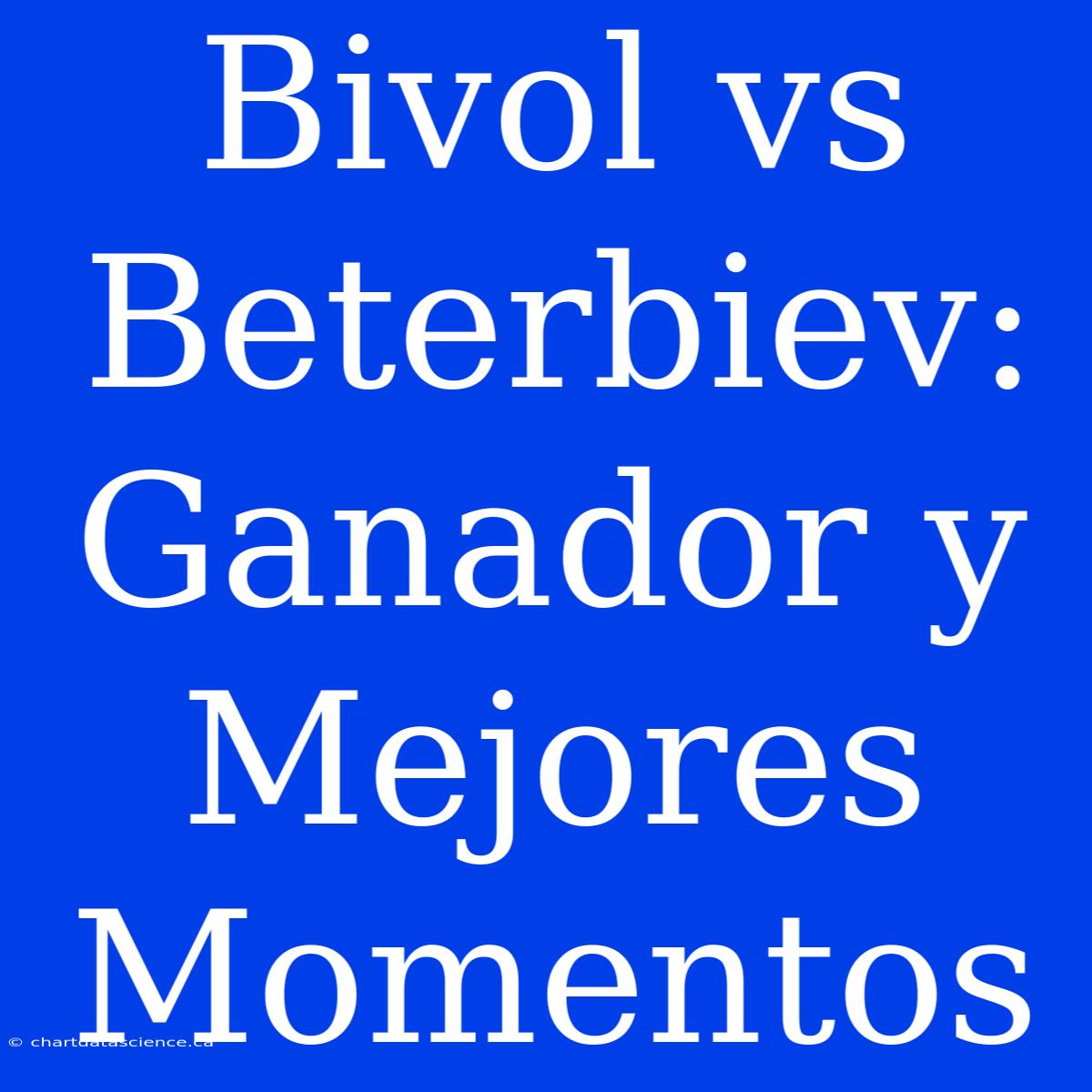 Bivol Vs Beterbiev: Ganador Y Mejores Momentos