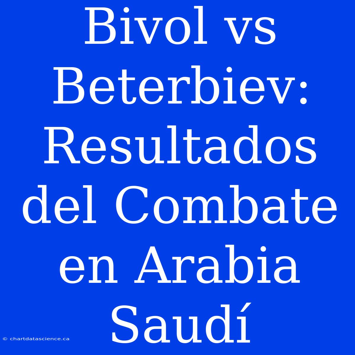 Bivol Vs Beterbiev: Resultados Del Combate En Arabia Saudí