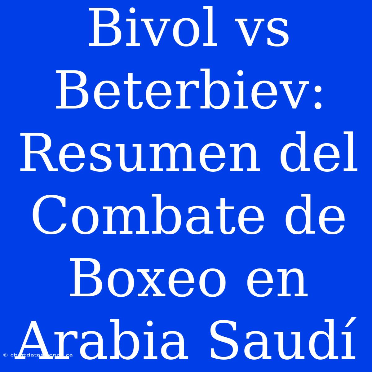 Bivol Vs Beterbiev: Resumen Del Combate De Boxeo En Arabia Saudí