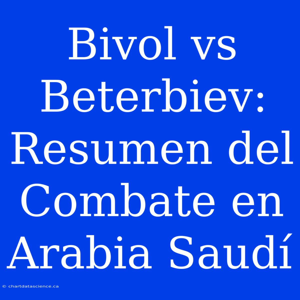 Bivol Vs Beterbiev: Resumen Del Combate En Arabia Saudí