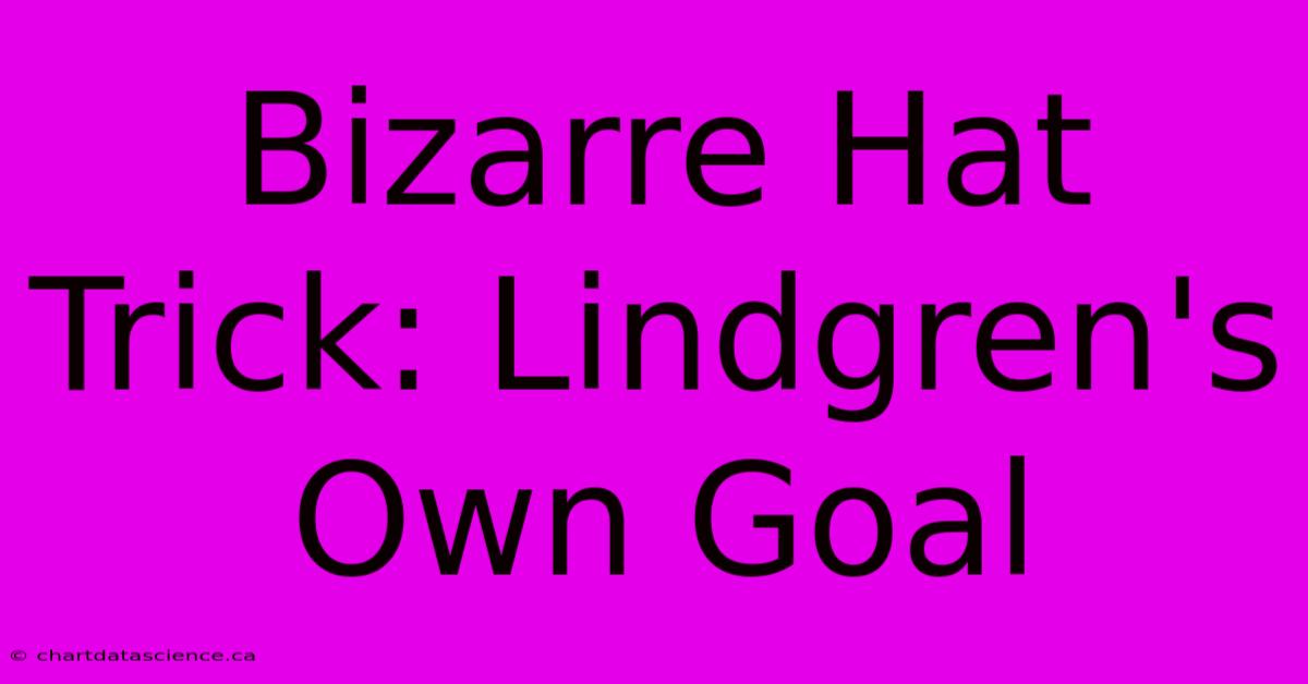 Bizarre Hat Trick: Lindgren's Own Goal