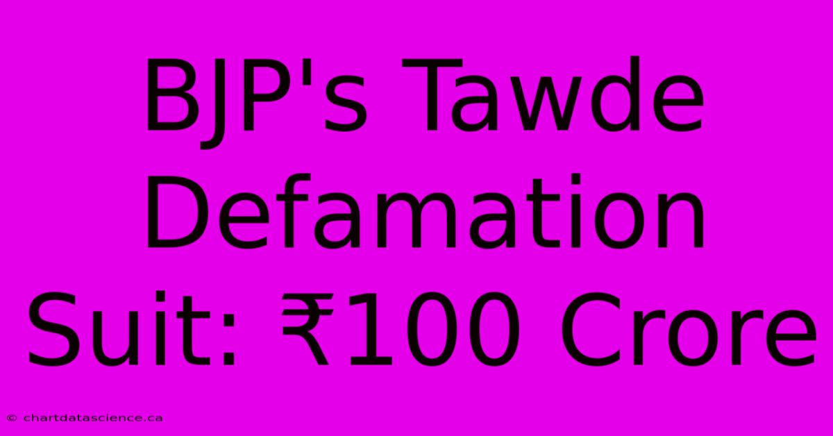 BJP's Tawde Defamation Suit: ₹100 Crore