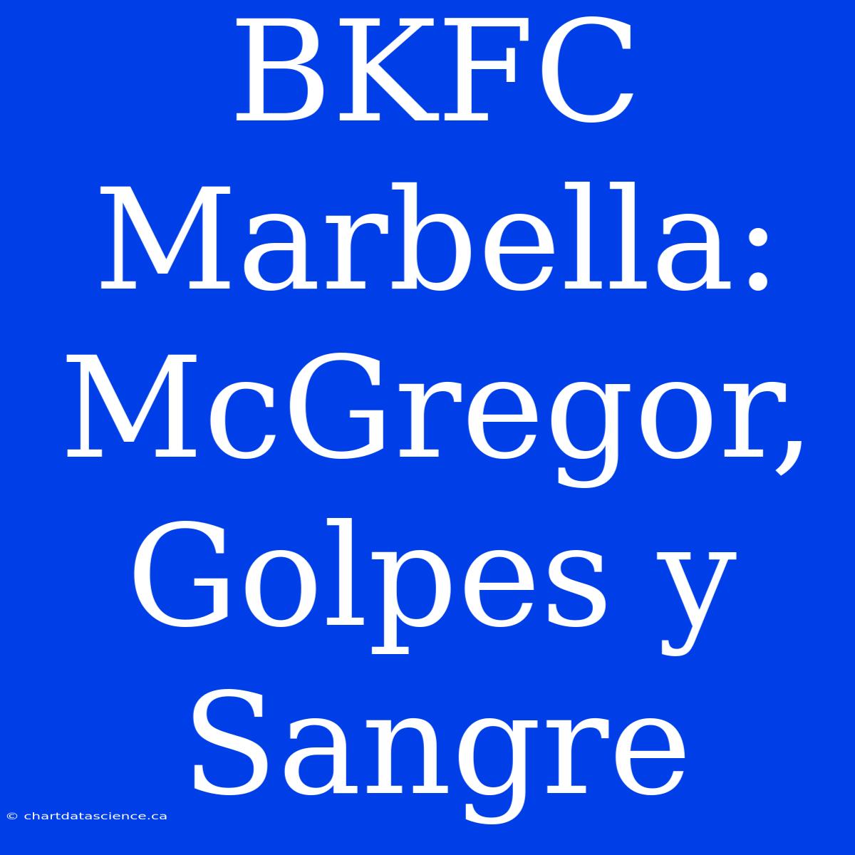 BKFC Marbella: McGregor, Golpes Y Sangre