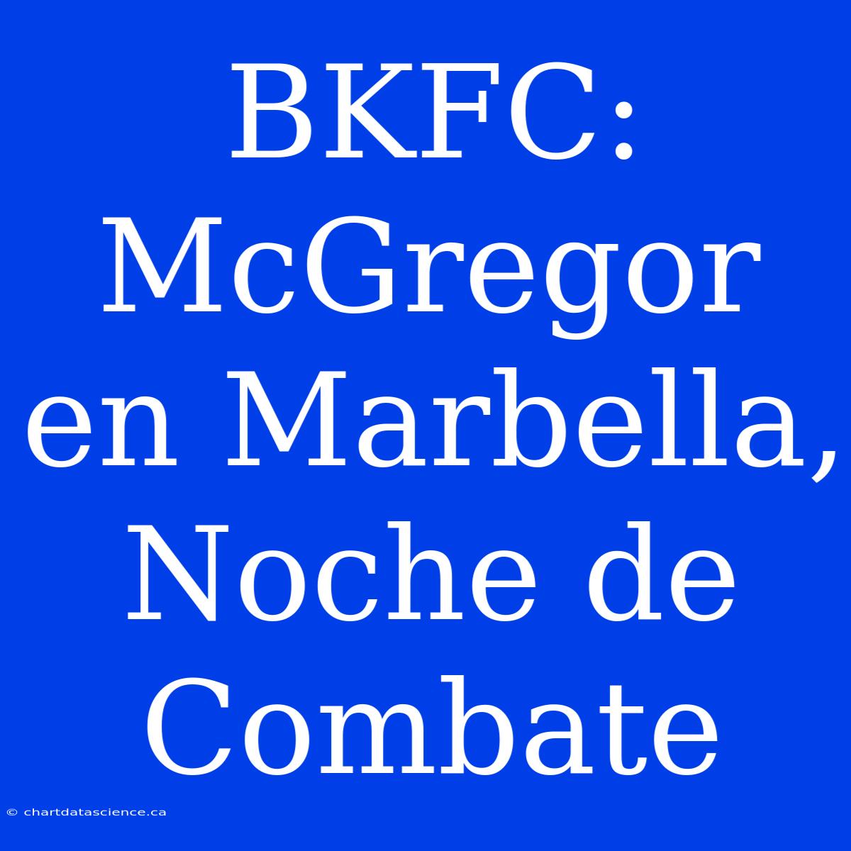 BKFC: McGregor En Marbella, Noche De Combate