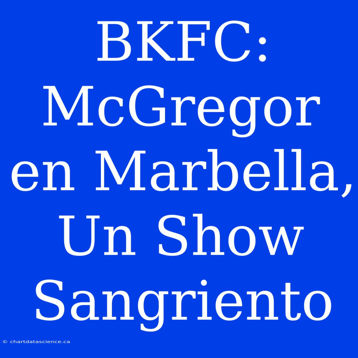 BKFC: McGregor En Marbella, Un Show Sangriento