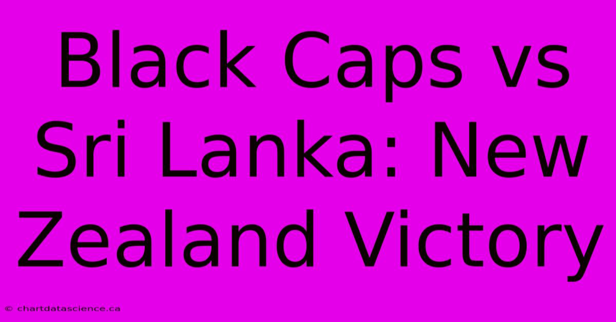 Black Caps Vs Sri Lanka: New Zealand Victory