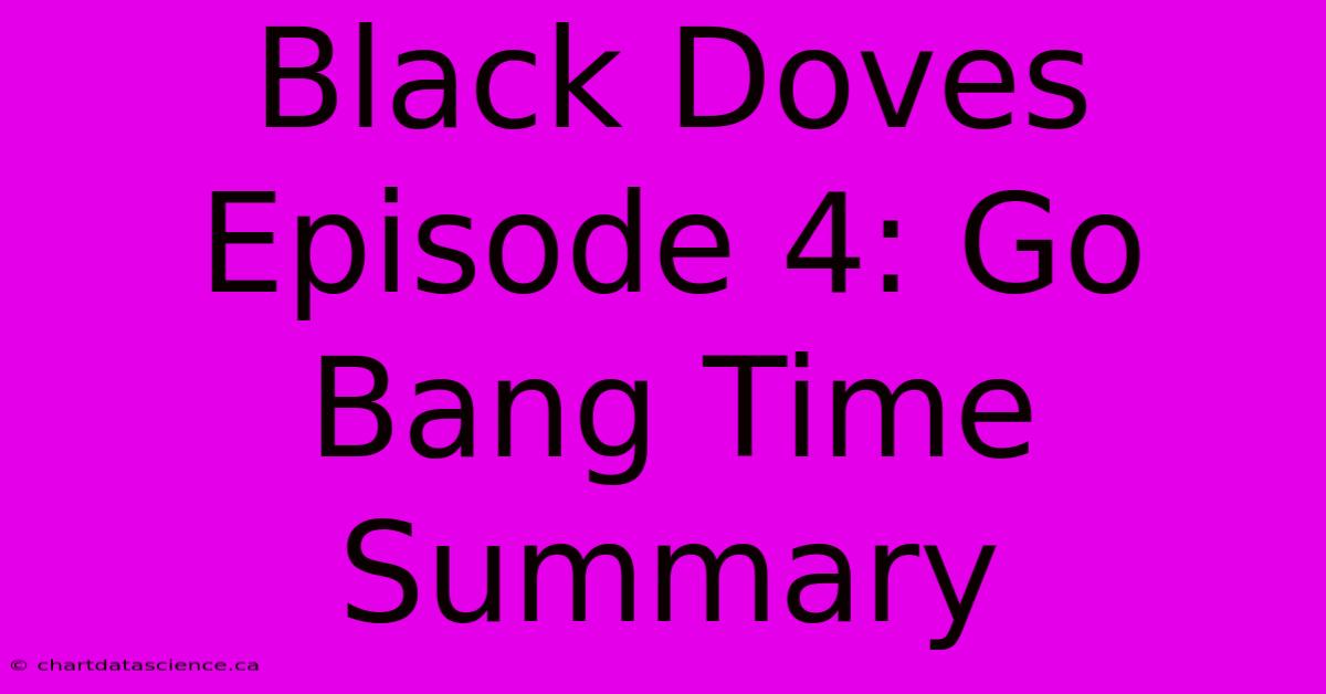 Black Doves Episode 4: Go Bang Time Summary