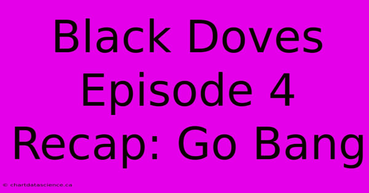 Black Doves Episode 4 Recap: Go Bang