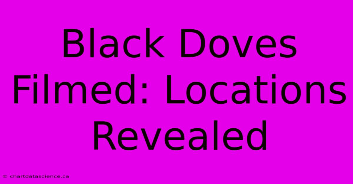 Black Doves Filmed: Locations Revealed