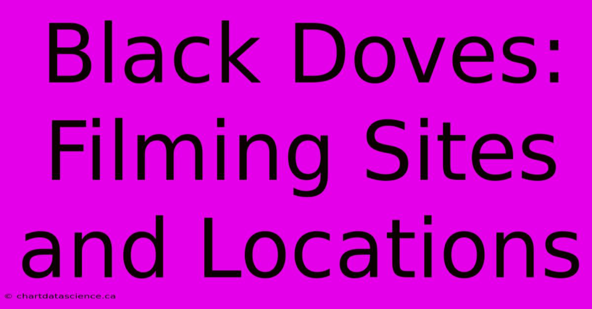 Black Doves: Filming Sites And Locations