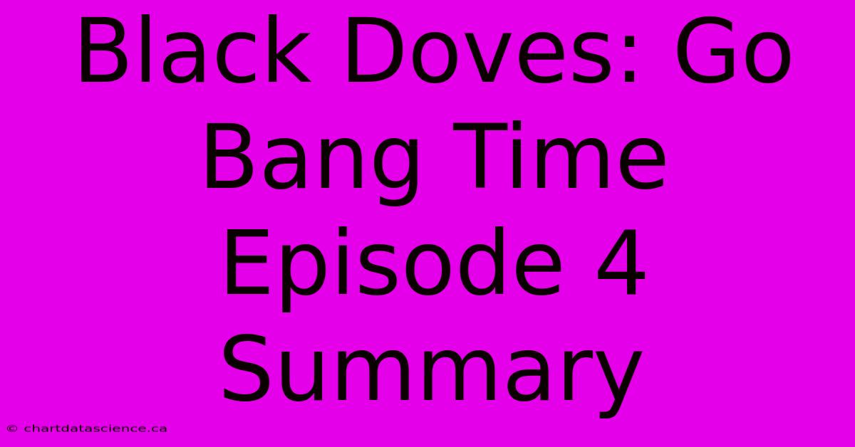 Black Doves: Go Bang Time Episode 4 Summary