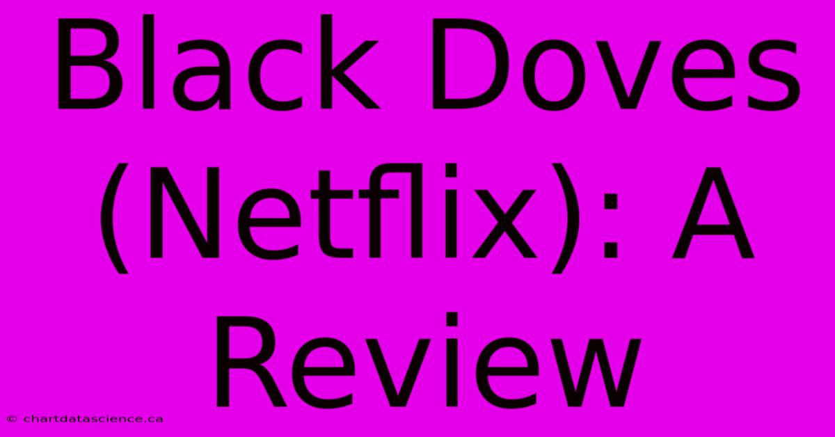 Black Doves (Netflix): A Review