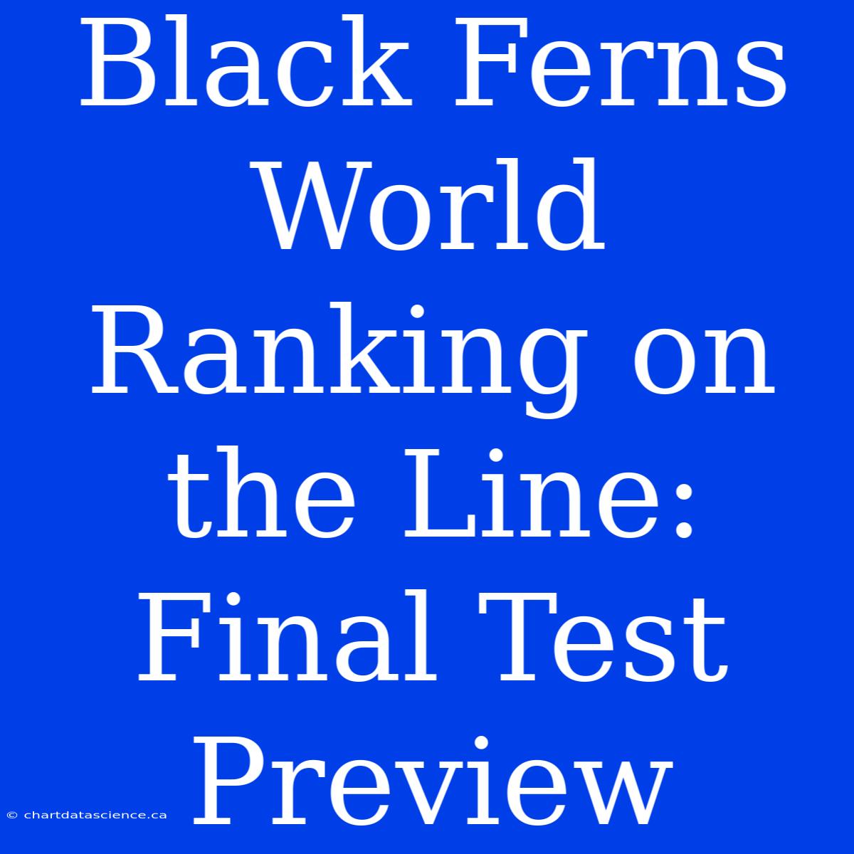 Black Ferns World Ranking On The Line: Final Test Preview