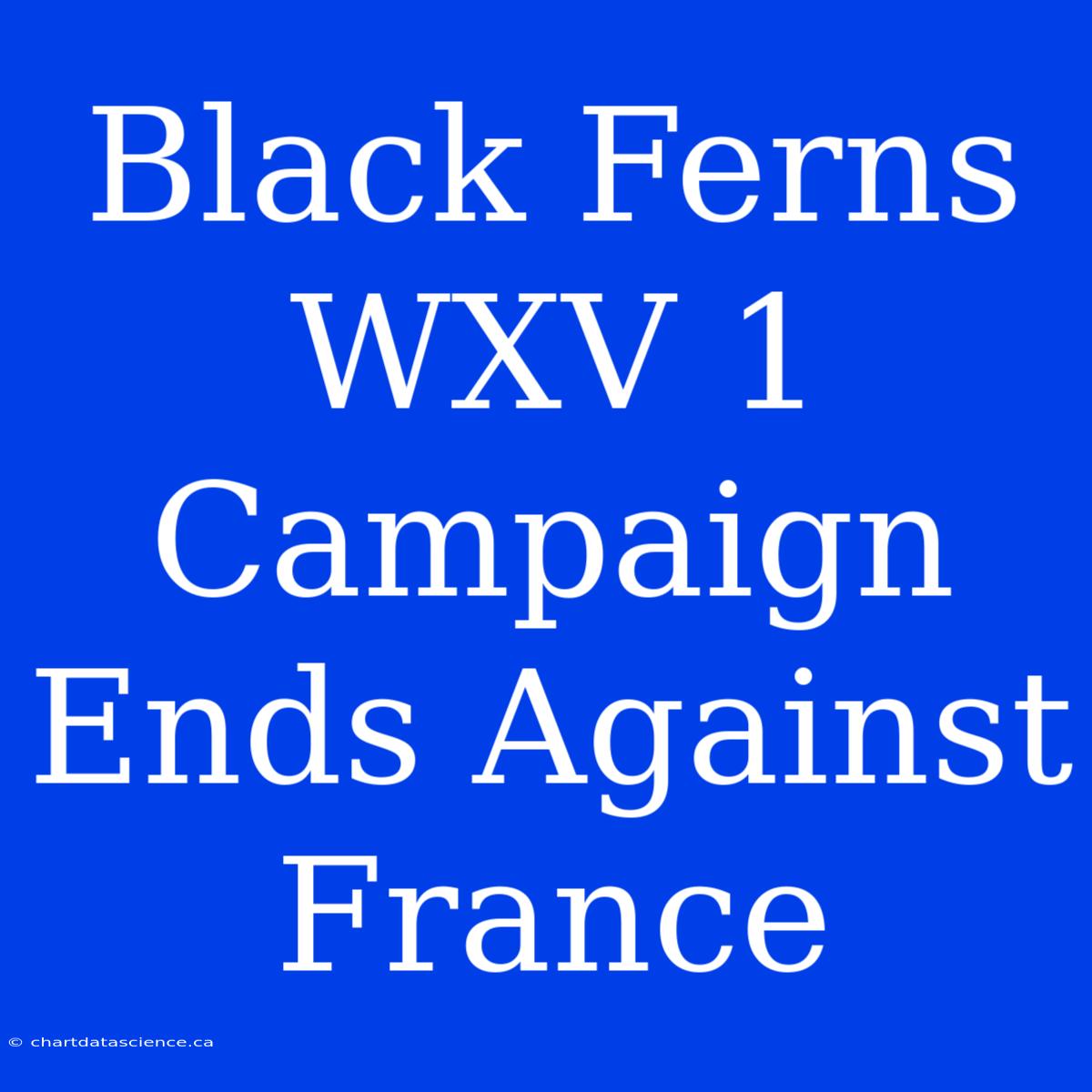 Black Ferns WXV 1 Campaign Ends Against France