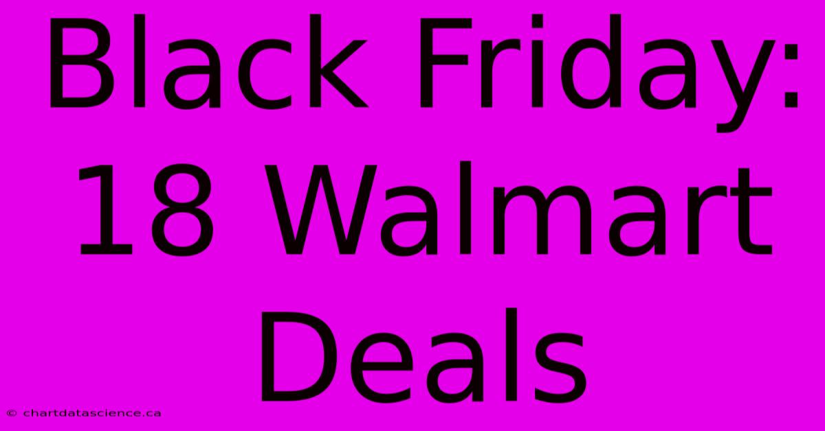 Black Friday: 18 Walmart Deals