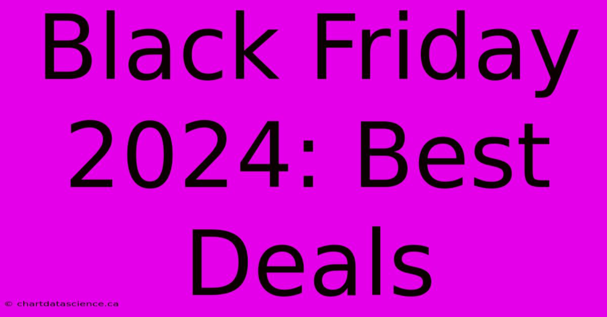 Black Friday 2024: Best Deals