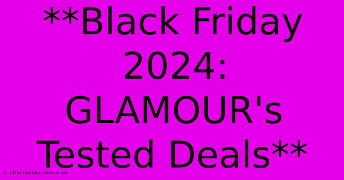 **Black Friday 2024: GLAMOUR's Tested Deals**