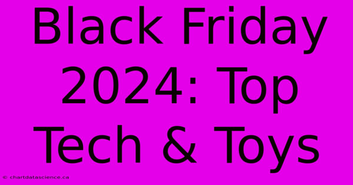 Black Friday 2024: Top Tech & Toys