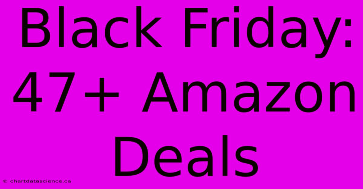 Black Friday: 47+ Amazon Deals