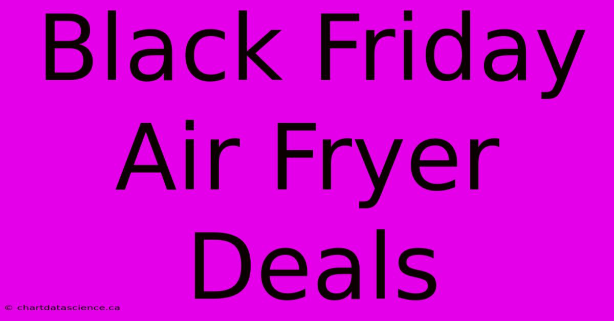 Black Friday Air Fryer Deals