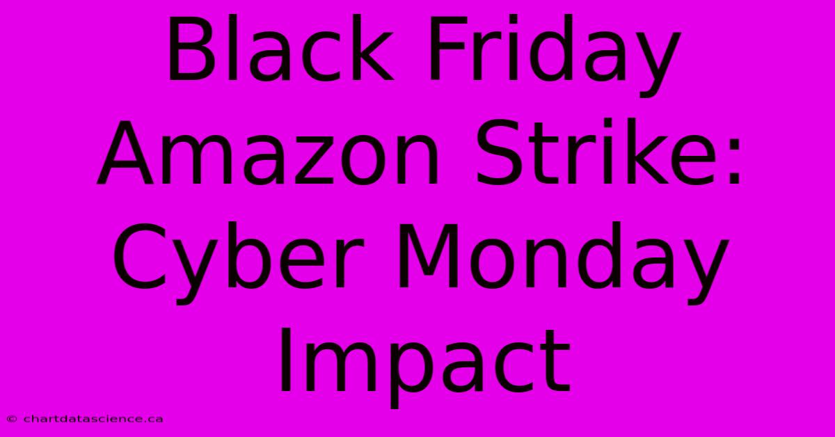 Black Friday Amazon Strike: Cyber Monday Impact