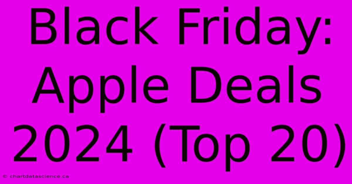 Black Friday: Apple Deals 2024 (Top 20)