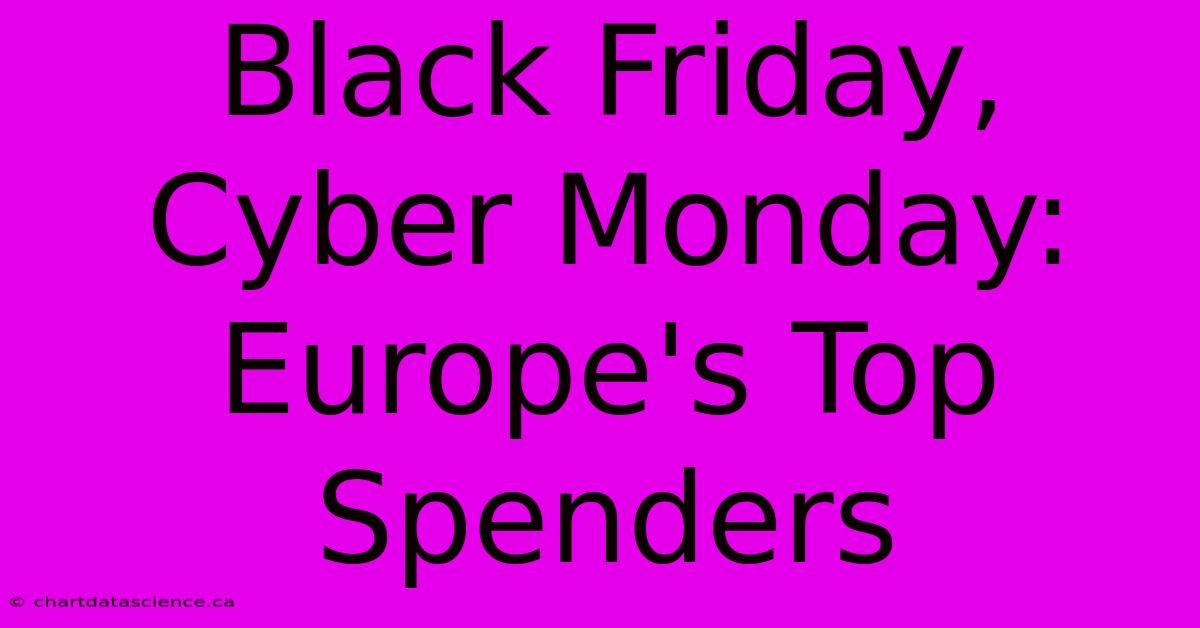 Black Friday, Cyber Monday: Europe's Top Spenders