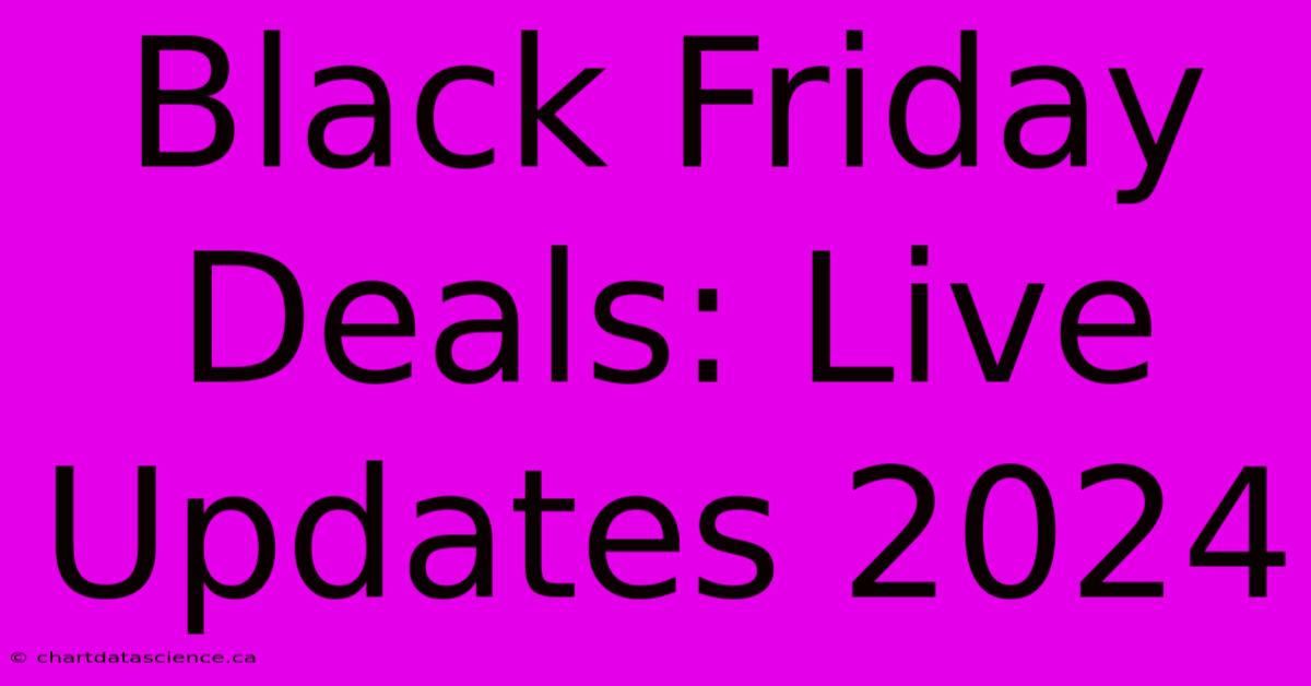 Black Friday Deals: Live Updates 2024