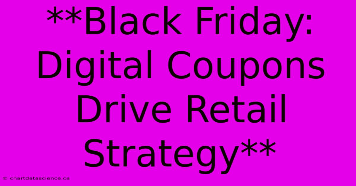 **Black Friday: Digital Coupons Drive Retail Strategy**