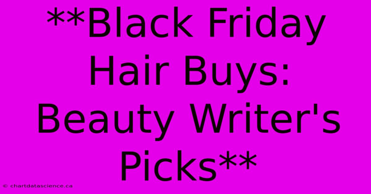 **Black Friday Hair Buys: Beauty Writer's Picks**